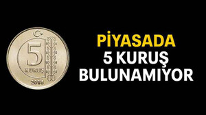 Piyasada 5 kuruş bulunamıyor